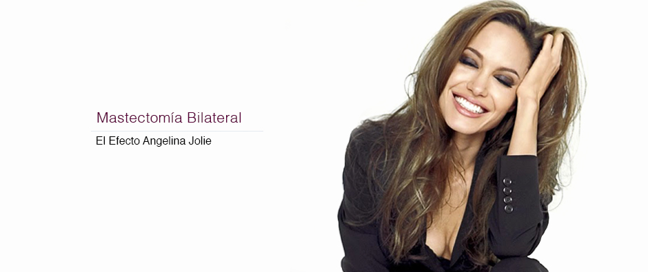 El Efecto Angelina Jolie - Mastectomía Bilateral